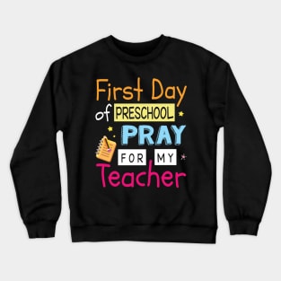 First Day Of Preschool Pray For My Teacher Happy Student Crewneck Sweatshirt